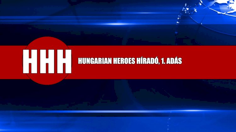 Hungarian Heroes Híradó, 1. adás